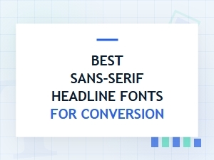 Best Sans-Serif Headline Fonts for Maximum Conversions