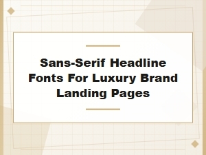 Perfect Sans-Serif Headline Fonts for Luxury Landing Pages