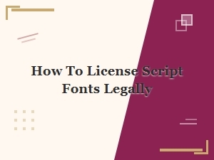 The Legal Guide to Licensing Script Fonts
