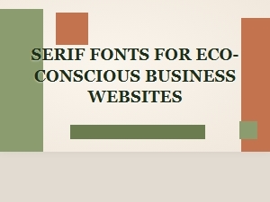 Serif Fonts for Eco-Conscious Brand Websites