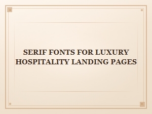 Elevating Luxury Hospitality with Elegant Serif Fonts