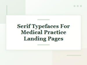 Medical Landing Pages & Professional Serif Fonts